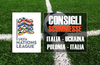 I consigli scommesse per l'amichevole Italia - Ucraina e per il secondo turno di Nations League Polonia - Italia